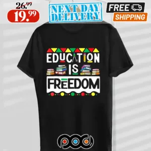 Education Is Freedom Black History Month Shirt