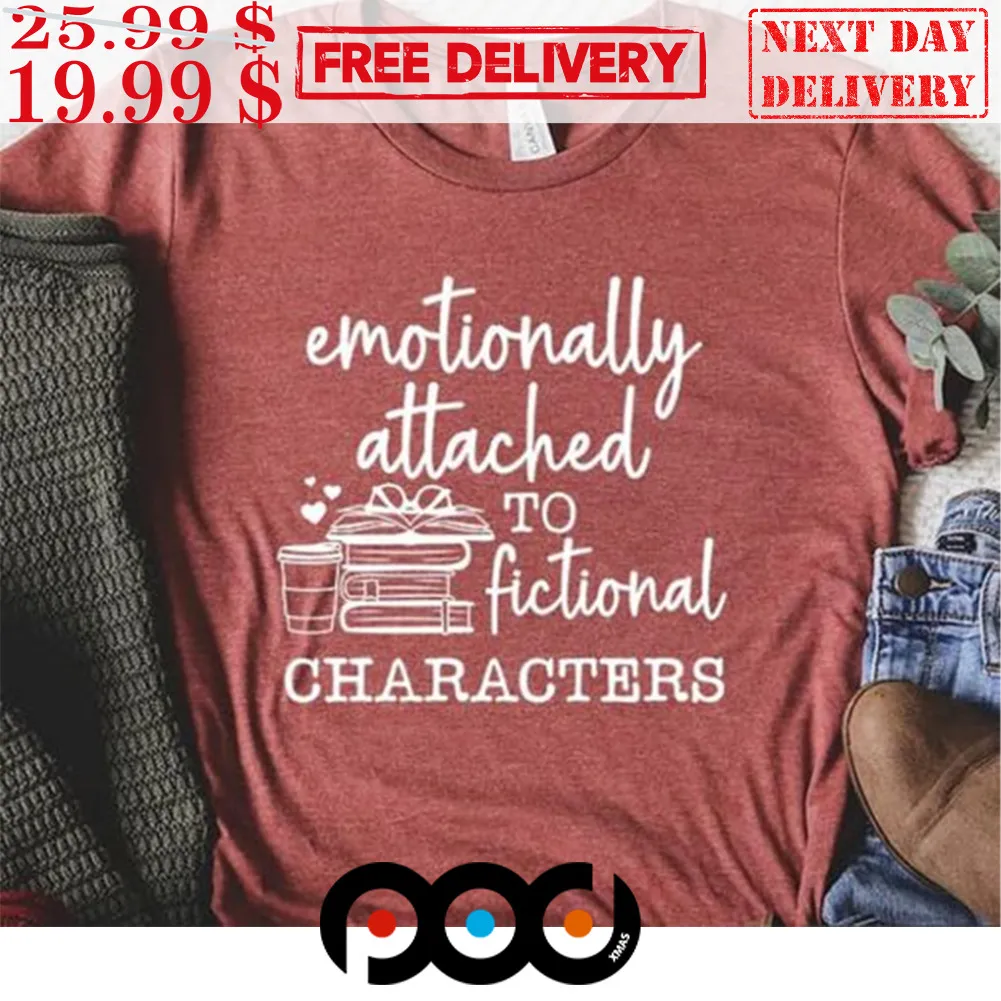 Emotionally Attached to Fictional Characters Shirt