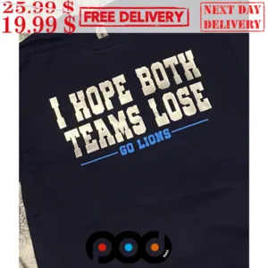 I Hope Both Teams Lose Go Lions Shirt