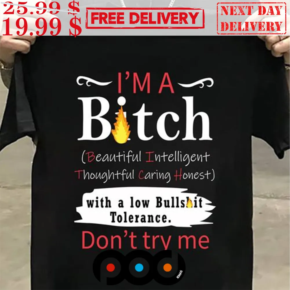 I’m A Bitch Beautiful Intelligent Thoughtful Caring Honest With A Low Bullshit Tolerance Shirt