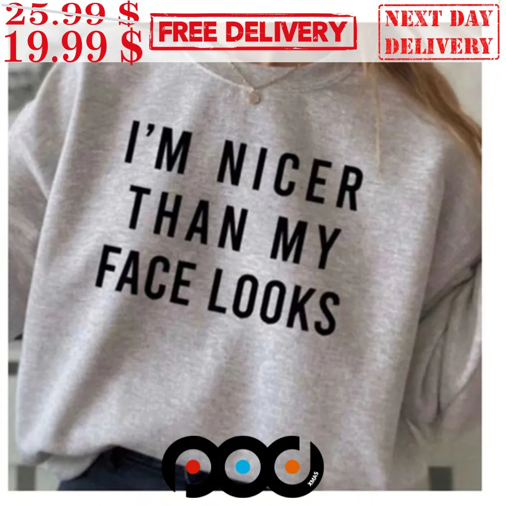 Nicer Than My Face Looks Shirt