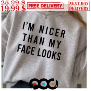Nicer Than My Face Looks Shirt