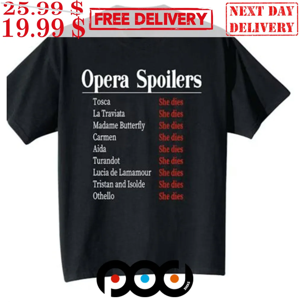 Opera Spoilers Tosca She Dies La Traviata She Dies Shirt