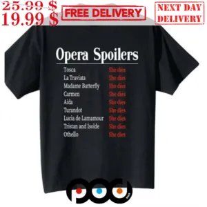 Opera Spoilers Tosca She Dies La Traviata She Dies Shirt
