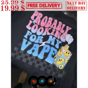 Probably Looking For My Vape Shirt