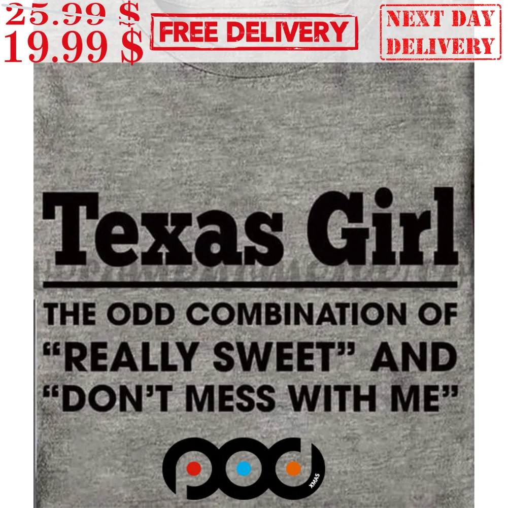 Texas Girl The Odd Combination Of Really Sweet And Don't Mess With Μe Shirt