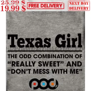 Texas Girl The Odd Combination Of Really Sweet And Don't Mess With Μe Shirt