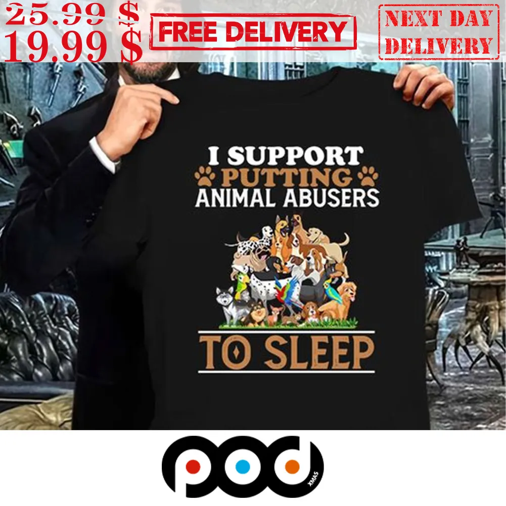 Dog lover I Support Putting Animal Abusers To Sleep Shirt