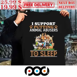 Dog lover I Support Putting Animal Abusers To Sleep Shirt