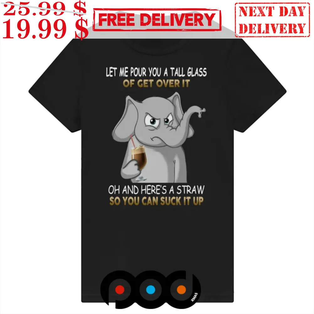 Elephant Let Me Pour You A Tall Glass Oh And Heres A Straw Shirt