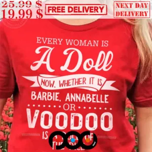 Every Woman Is A Doll Now Whether It Is Barbie Annabelle Shirt