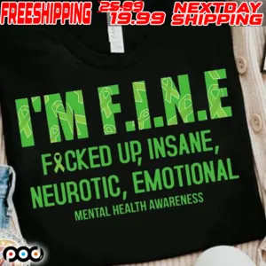 I’m Fine Fucked Up Insane Neurotic Emotional Mental Health Awareness Shirt