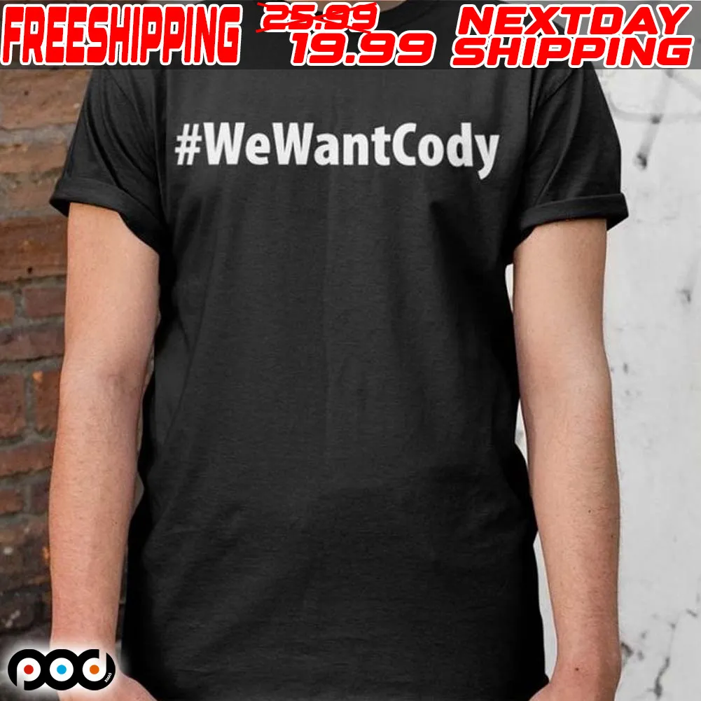 We Want Cody Shirt