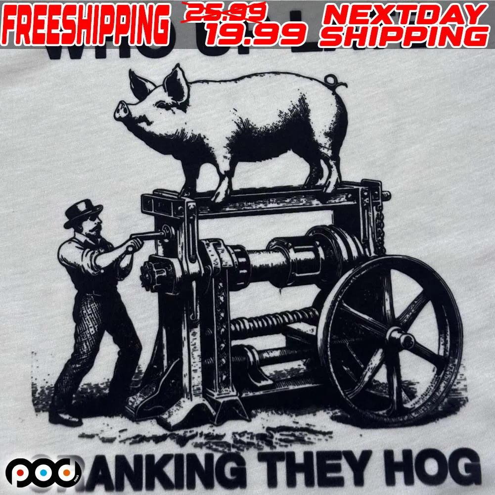 Who Up Late Cranking They Hog Shirt
