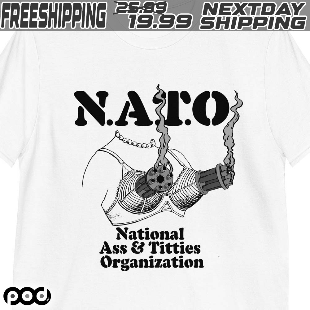 Custom Xmas Gift - Nato National Ass & Titties Organization Shirt