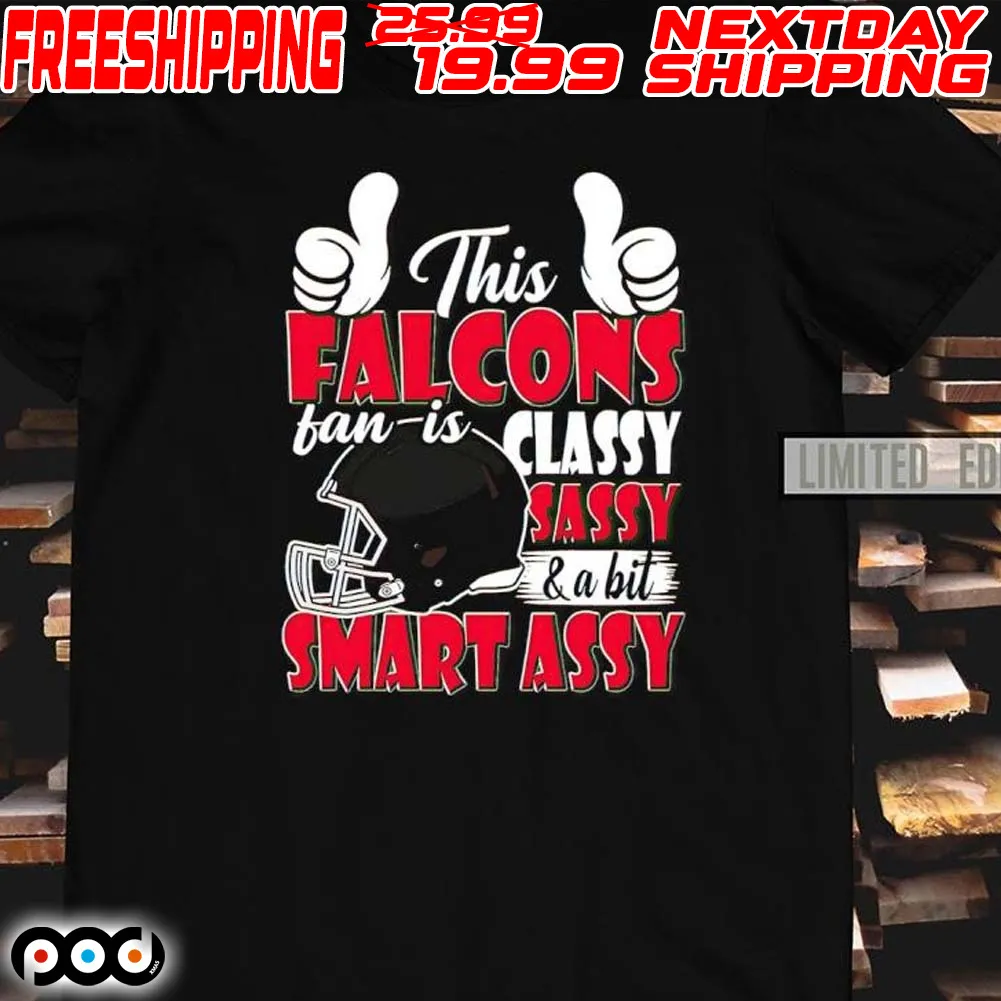 This Falcons Football Fan Is Classy Sassy And A Bit Smart Assy Shirt
