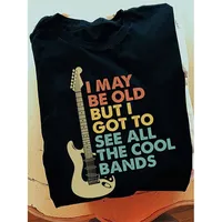 Guitar I May Be old But I Got To See All The Cool Bands Shirt