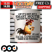 Chicken If It's Not My Smart Mouth Getting Me in Trouble It's My Facial Expressions There Is No Winning Mug
