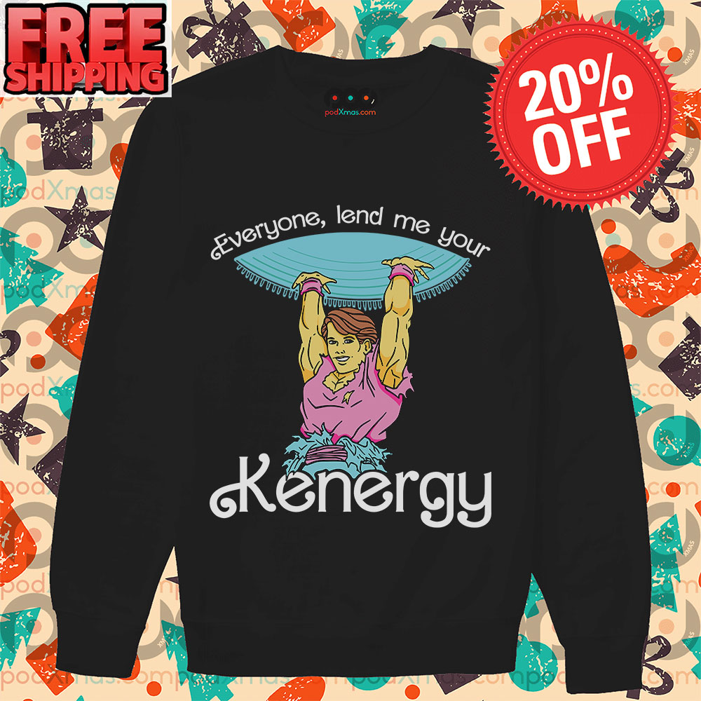 Everyone Lend Me Your Kenergy Barbie Shirt 11 Everyone Lend Me Your Kenergy Barbie Long Sleeve