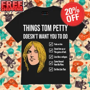 Things Tom Petty Doesn't Want You To Do Shirt