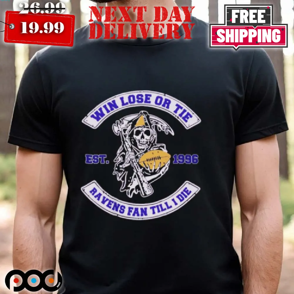Baltimore Ravens Win Lose Or Tie Ravens Fan Till I Die Est 1996 Shirt