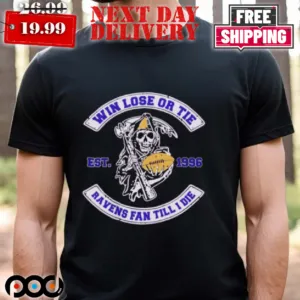 Baltimore Ravens Win Lose Or Tie Ravens Fan Till I Die Est 1996 Shirt