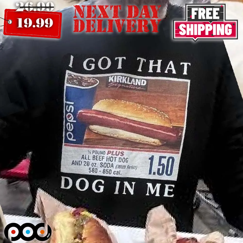 Costco Hot Dog Combo I Got That Dog In Me Shirt