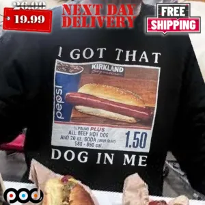 Costco Hot Dog Combo I Got That Dog In Me Shirt