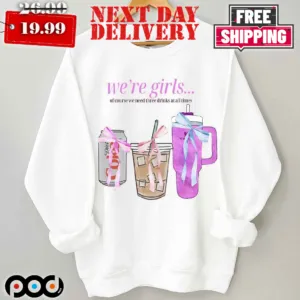 Diet Coke Tumbler We're Girls Of Course We Need Three Drinks At All Times Shirt