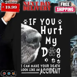 Dog If You Hurt My Dog I Can Make Your Death Look Like An Accident Shirt