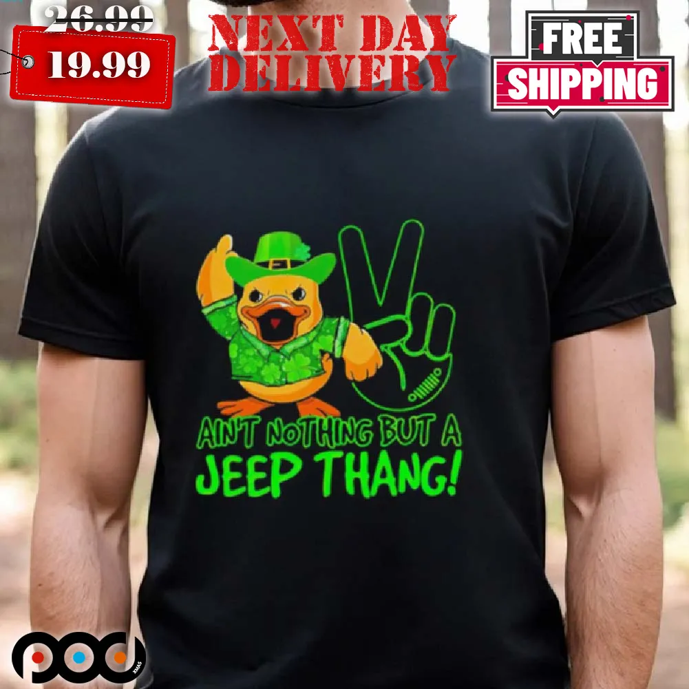 Duck Ain't Nothing But A Jee p Thang St Patrick's Day Shirt