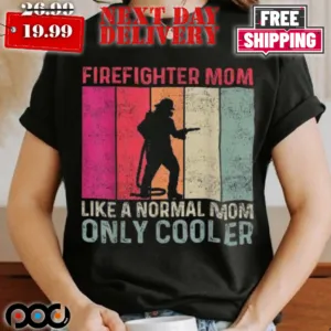 Firefighter Mom Like A Normal Only Cooler Mother's Day Shirt