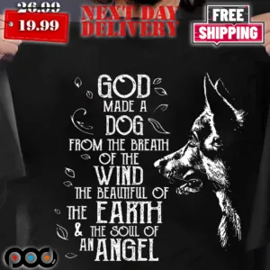 God Made A Dog From The Breath Of The Wind The Beautiful Of The Earth & The Soul Of An Angel Shirt