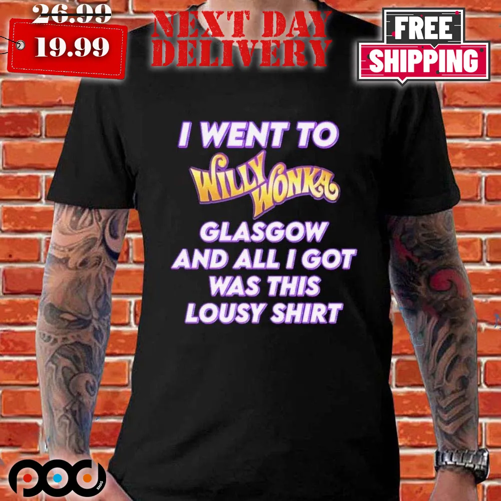I Went To Willy Wonka Glasgow And All I Got Was This Lousy Shirt