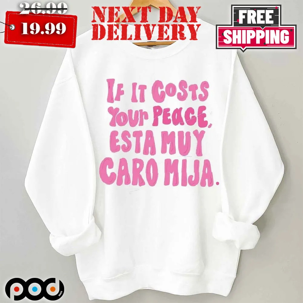 If It Costs Your Peace Esta Muy Caro Mija Shirt