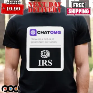 Irs Chatomg Show Me A Picture Of Government Corruption Shirt