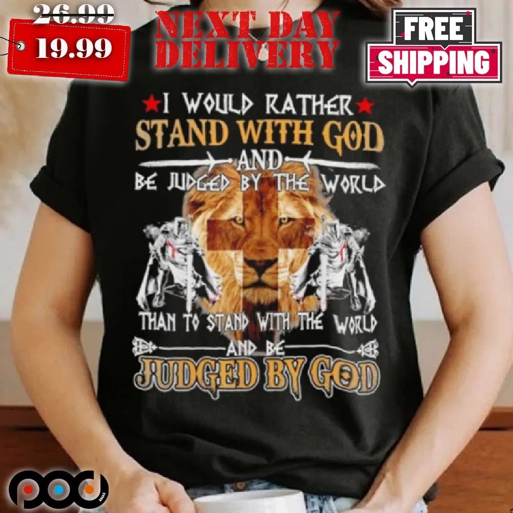 Lion of Judah Jesus I Would Rather Stand With God Knight Templar Shirt