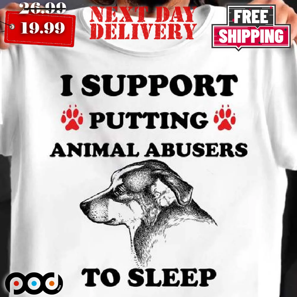 Dog I Support Putting Animal Abusers To Sleep Shirt