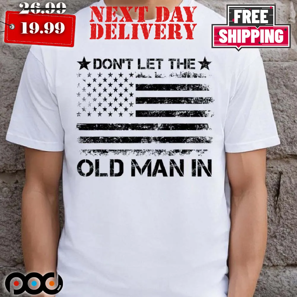 Don't Let The Old Man In American Flag Shirt