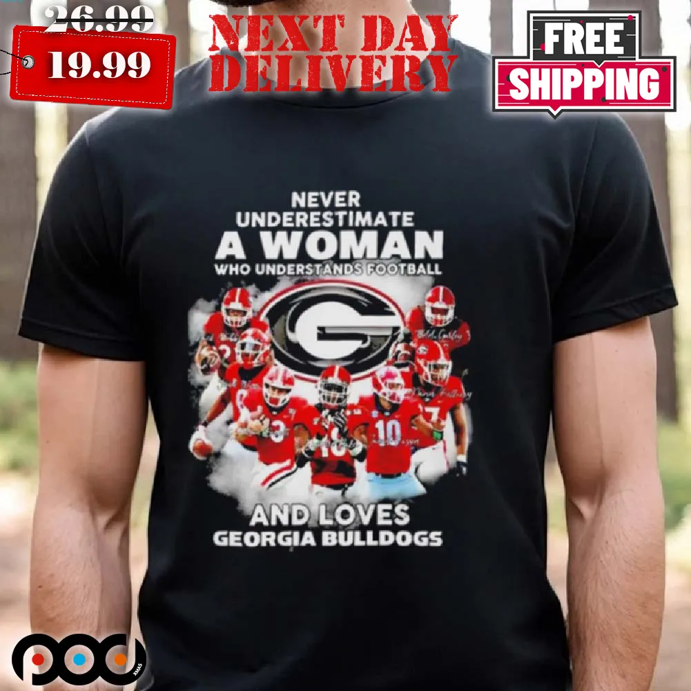 Never Underestimate A Woman Who Understands Football And Loves Georgia Bulldogs Signature Shirt