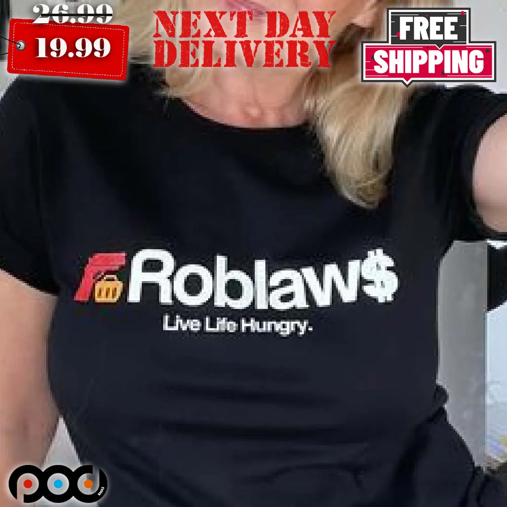 Roblaws Loblaws Satire Live Life Hungry Shirt