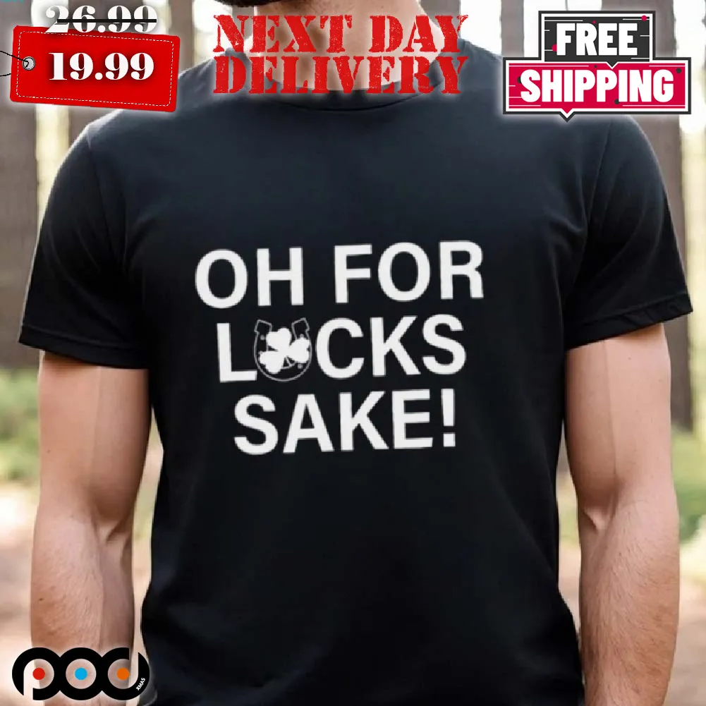 Shamrock Oh For Lucks Sake St Patrick's Day Shirt