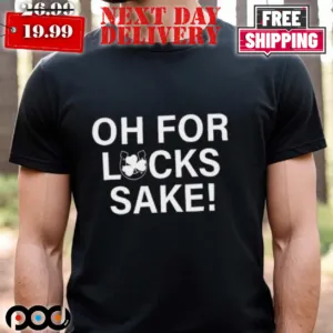 Shamrock Oh For Lucks Sake St Patrick's Day Shirt