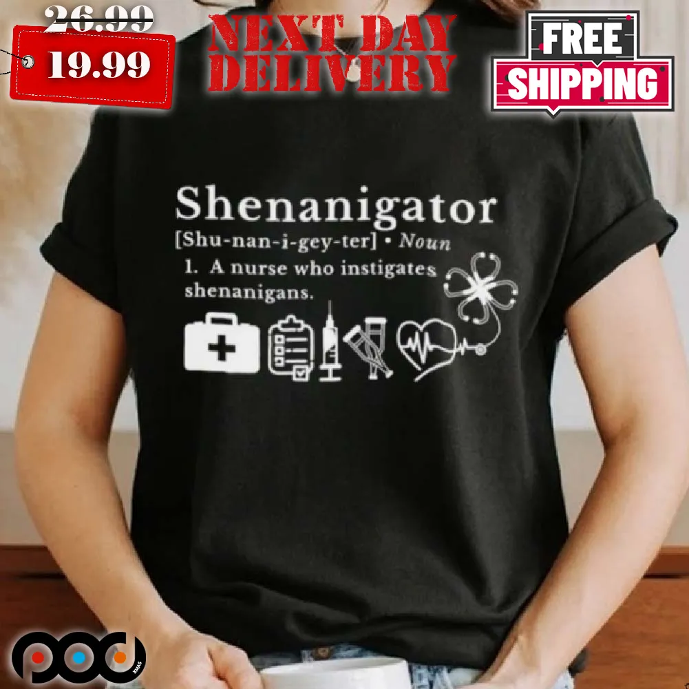 Shenanigator A Nurse Who Instigates Shenanigans Shirt