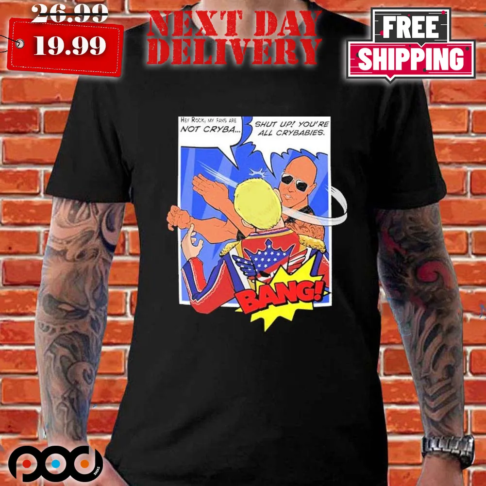 The Rock Slap Bang Hey Rock My Fans Are Not Cryba Shut Up You’re All Crybabies Shirt