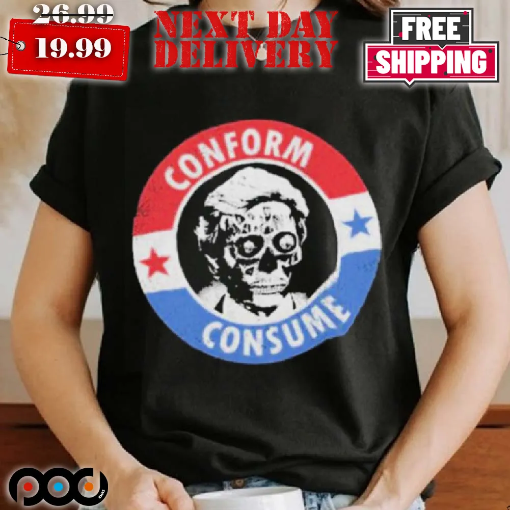 They Live Conform Consume Shirt