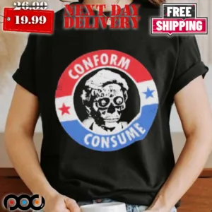 They Live Conform Consume Shirt