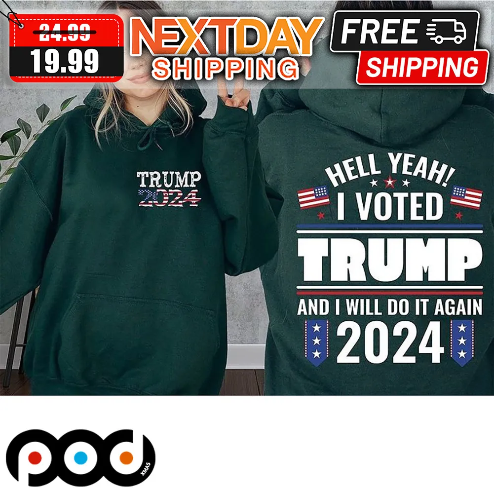 Donald Trump Hell Yeah I Voted Trump And I Will Do It Again 2024 American Flag Shirt