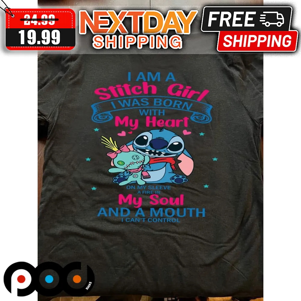I Am A Stitch Girl I Was Born With My Heart My Soul And A Mouth Shirt