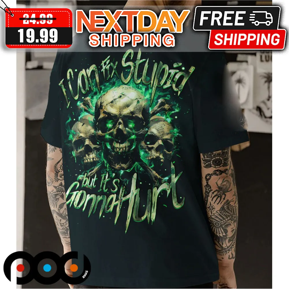 Skull I Can Fix Stupid But It's Gonna Hurt Shirt